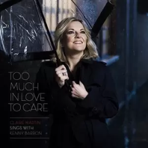 Image of Too Much in Love to Care by Claire Martin CD Album