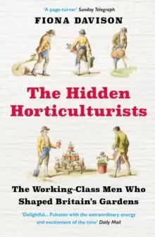 Image of The Hidden Horticulturists : The Working-Class Men Who Shaped Britain's Gardens