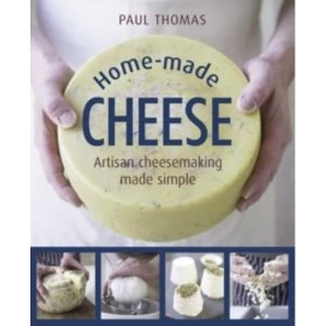 Image of Home Made Cheeses: From Simple Butter, Yogurt and Fresh Cheeses to Soft, Hard and Blue Cheeses, an Expert's Guide to...