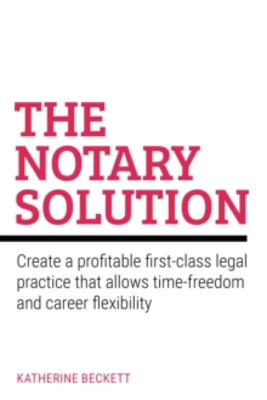 Image of The Notary Solution : Create a profitable first-class legal practice that allows time-freedom and career flexibility Paperback / softback