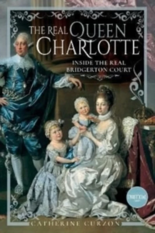 Image of The Real Queen Charlotte : Inside the Real Bridgerton Court Hardback