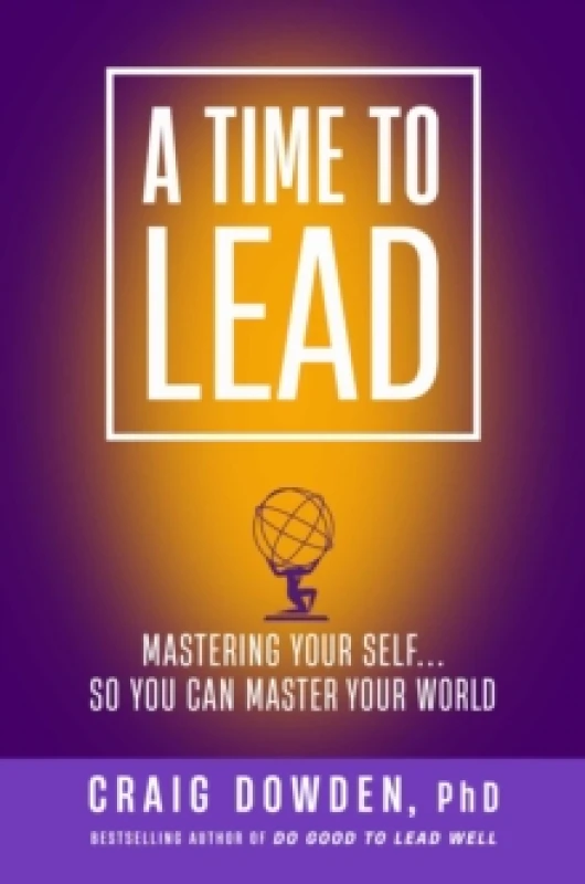 Image of A Time to Lead : Mastering Your Self . . . So You Can Master Your World Hardback