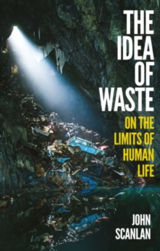 Image of The Idea of Waste : On the Limits of Human Life Hardback