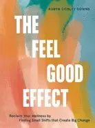 Image of feel good effect reclaim your wellness by finding small shifts that create