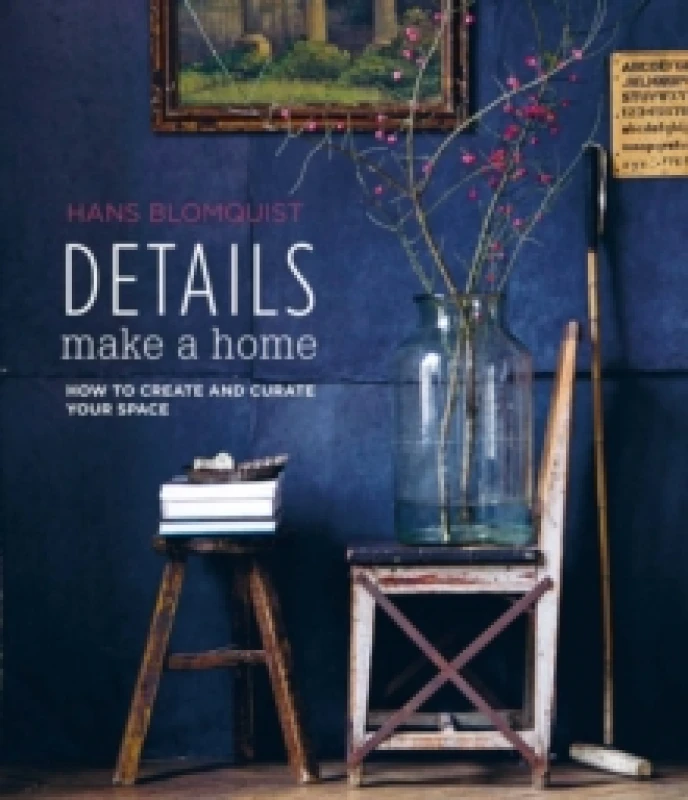 Image of Details Make a Home : How to Create and Curate Your Space Hardback