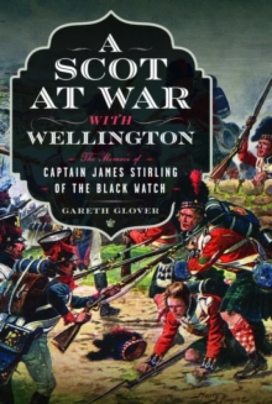 Image of A Scot at War with Wellington : The Memoir of Captain James Stirling of the Black Watch Hardback
