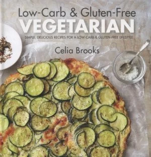 Image of Low-Carb and Gluten-Free Vegetarian by Celia Brooks Hardback