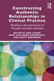 Image of Constructing Authentic Relationships in Clinical Practice : Working at the Intersection of Therapist and Client Identities