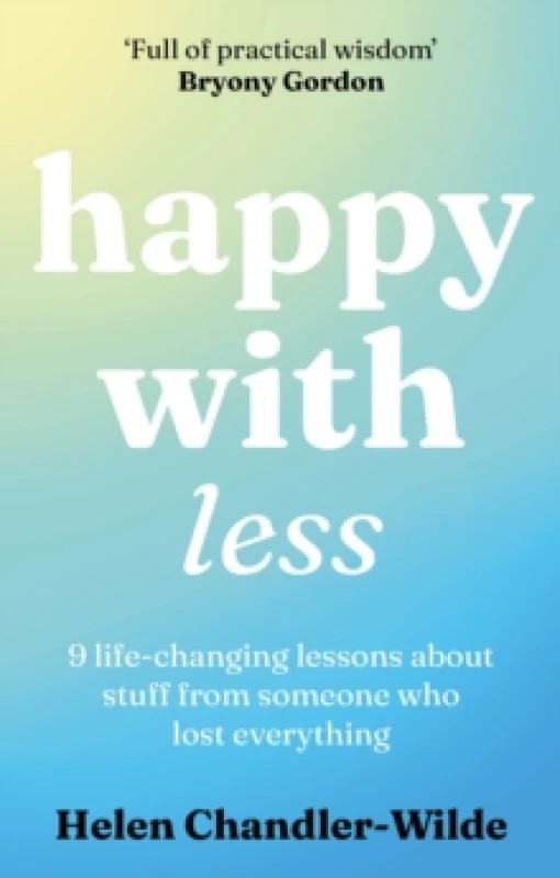 Image of Happy With Less : 9 life-changing lessons about stuff from someone who lost everything Paperback / softback