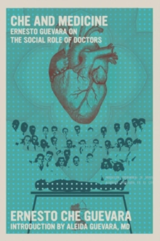 Image of Che and Medicine : Ernesto Guevara on the Social Role of Doctors Paperback / softback