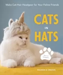 Image of Cats in Hats : Make Cat-Hair Headgear for Your Feline Friends