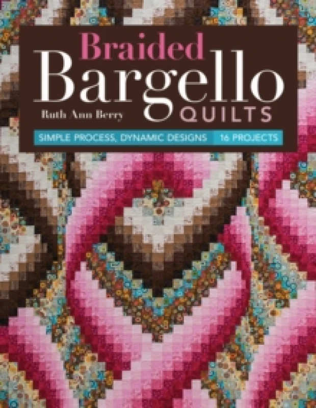 Image of Braided Bargello Quilts : Simple Process, Dynamic Designs - 16 Projects Paperback / softback