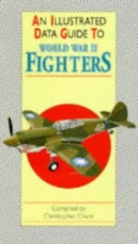 Image of An Illustrated Data Guide to World War Ii Fighters by Christopher Chant Book