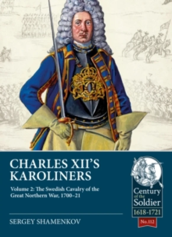 Image of Charles XII's Karoliners : Volume 2: The Swedish Cavalry of the Great Northern War, 1700-21 Paperback / softback