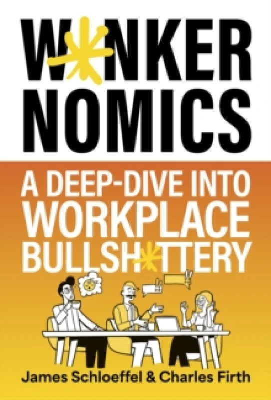 Image of Wankernomics : A Deep-Dive Into Workplace Bullsh*ttery - THE INSTANT SUNDAY TIMES BESTSELLER Hardback