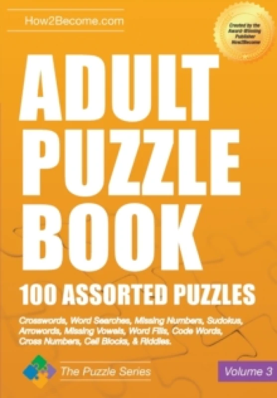 Image of Adult Puzzle Book: 100 Assorted Puzzles - Volume 3 : Crosswords, Word Searches, Missing Numbers, Sudokus, Arrowords, Missing Vowels, Word Fills, Code