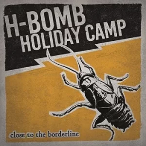 Image of Close to the Borderline by H-Bomb Holiday Camp Vinyl Album