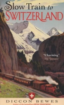 Image of Slow Train to Switzerland by Diccon Bewes Paperback