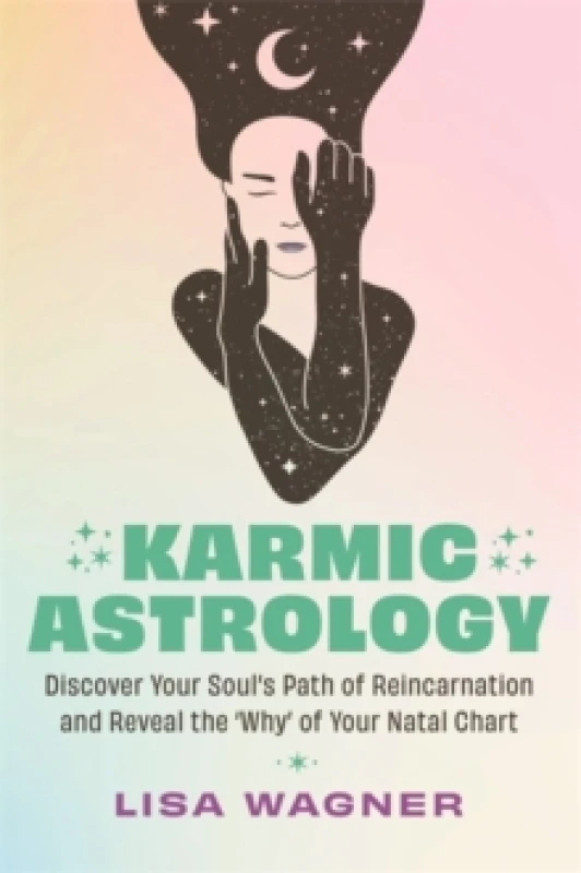 Image of Karmic Astrology : Discover Your Souls Path of Reincarnation and Reveal the 'Why' of Your Natal Chart Paperback / softback