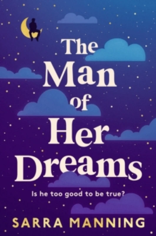 Image of The Man of Her Dreams : The funny, romantic, emotional and oh-so-swoony new romcom, perfect for fans of smart, witty, fresh romances Hardback