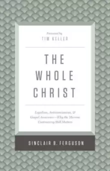 Image of The Whole Christ : Legalism, Antinomianism, and Gospel Assurance-Why the Marrow Controversy Still Matters