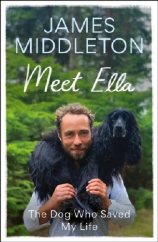 Image of Meet Ella : The Dog Who Saved My Life: The Sunday Times Bestseller Hardback