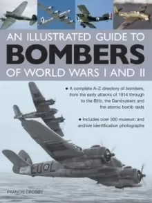 Image of Illustrated Guide to Bombers of World Wars I and II: A Complete A-Z Directory of Bombers, from Early Attacks of 1914 Through to the Blitz, the Damb