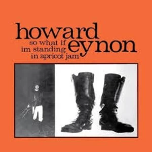 Image of Howard Eynon - So What If Im Standing In Apricot Jam Reissued Vinyl