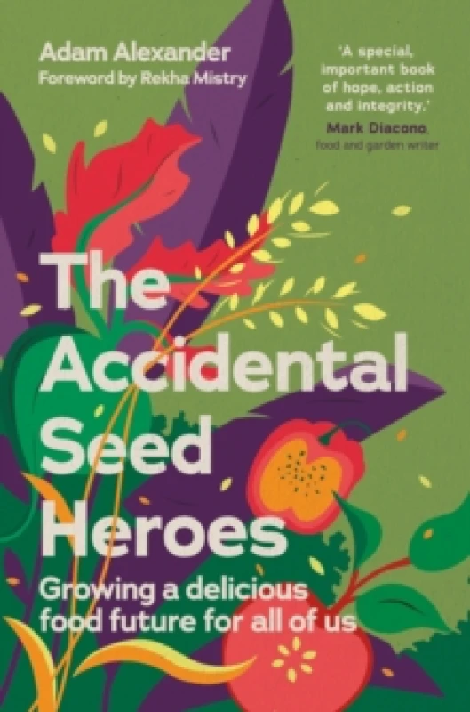 Image of The Accidental Seed Heroes : Growing a delicious food future for all of us Hardback