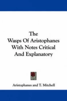 Image of The Wasps of Aristophanes with Notes Critical and Explanatory by T Mitchell Paperback