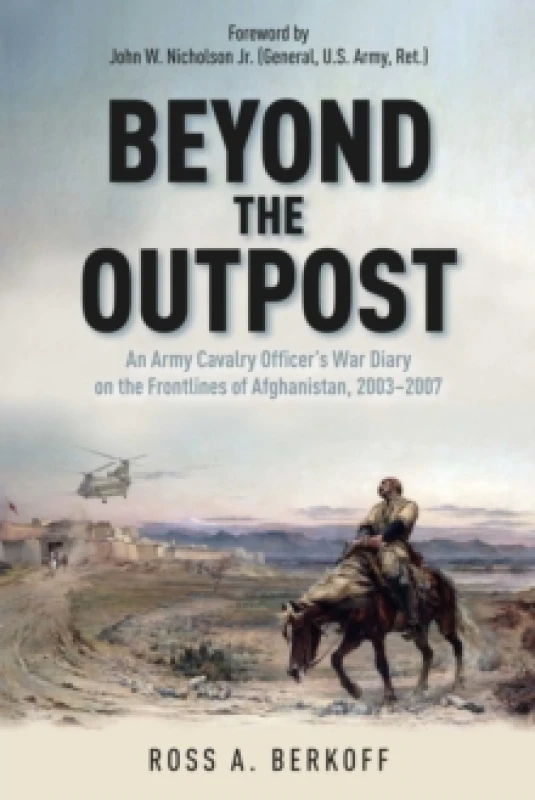 Image of Beyond the Outpost : An Army Cavalry Officers War Diary on the Frontlines of Afghanistan, 2003 2007 Hardback
