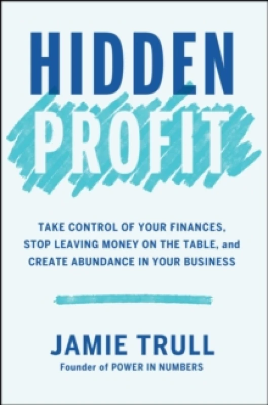 Image of Hidden Profit : Take Control of Your Finances, Stop Leaving Money on the Table, and Create Abundance in Your Business Hardback