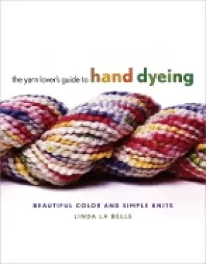 Image of yarn lovers guide to hand dyeing beautiful color and simple knits