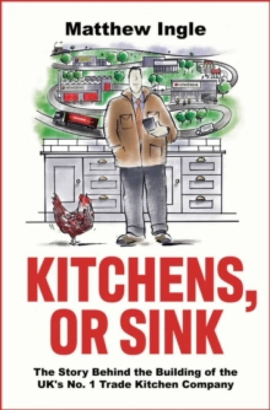 Image of Kitchens, or Sink : How to Build a FTSE 250 Company from Nothing Paperback / softback