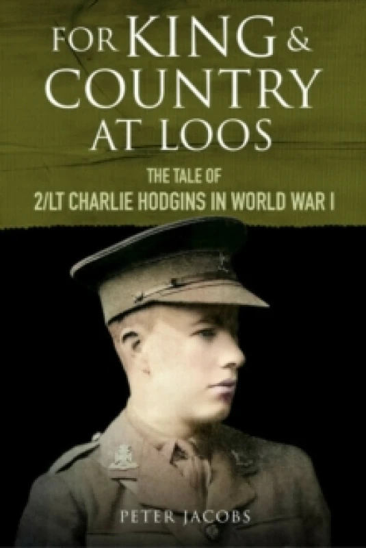 Image of For King and Country at Loos : The Tale of 2/LT Charlie Hodgins in World War I Hardback