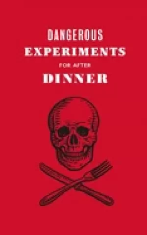 Image of dangerous experiments for after dinner 21 daredevil tricks to impress your