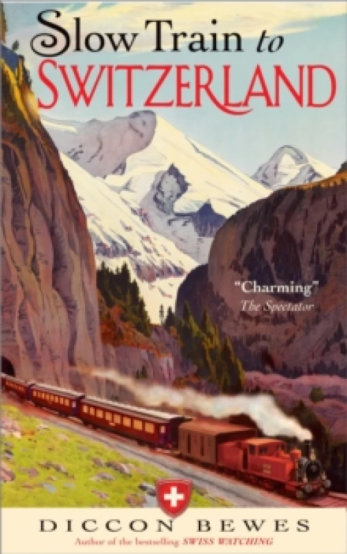 Image of Slow Train to Switzerland : One Tour, Two Trips, 150 Years and a World of Change Apart Paperback / softback