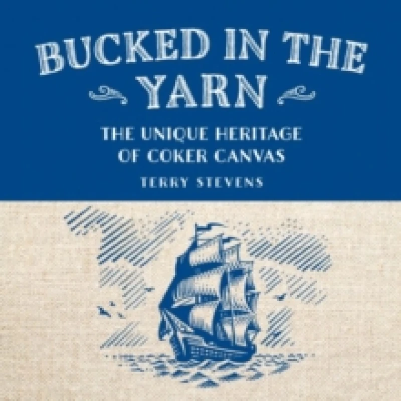 Image of Bucked in the Yarn - The Unique Heritage of Coker Canvas : The Unique Heritage of Coker Canvas Hardback