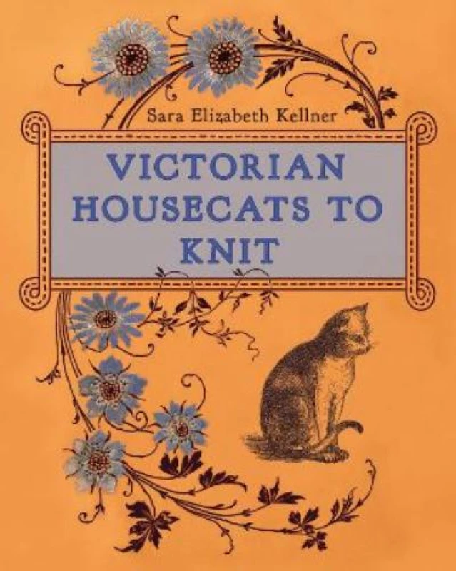 Image of Victorian Housecats to Knit. Hardback. By Sara Elizabeth Kellner Books