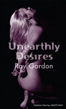 Image of Unearthly Desires by Ray Gordon Book