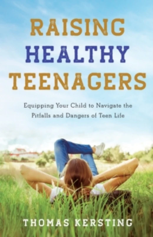 Image of Raising Healthy Teenagers - Equipping Your Child to Navigate the Pitfalls and Dangers of Teen Life Paperback / softback