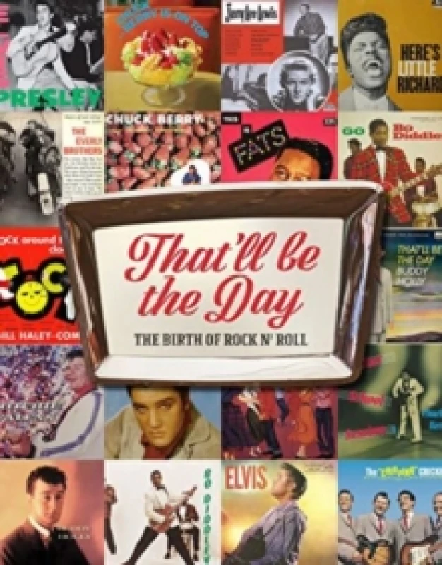 Image of That'll Be the Day : The Birth of Rock N' Roll Hardback