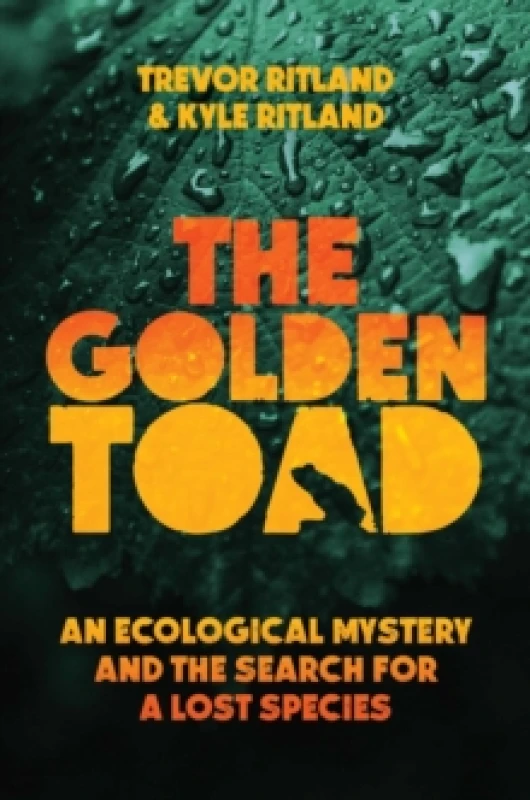 Image of The Golden Toad : An Ecological Mystery and the Search for a Lost Species Hardback