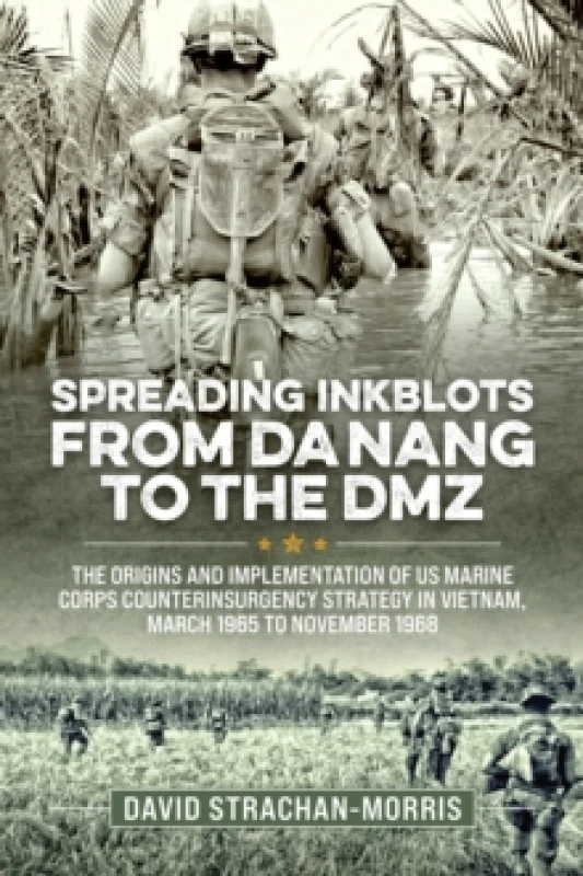 Image of Spreading Ink Blots from Da Nang to the DMZ : The Origins and Implementation of US Marine Corps Counterinsurgency Strategy in Vietnam, March 1965 to N
