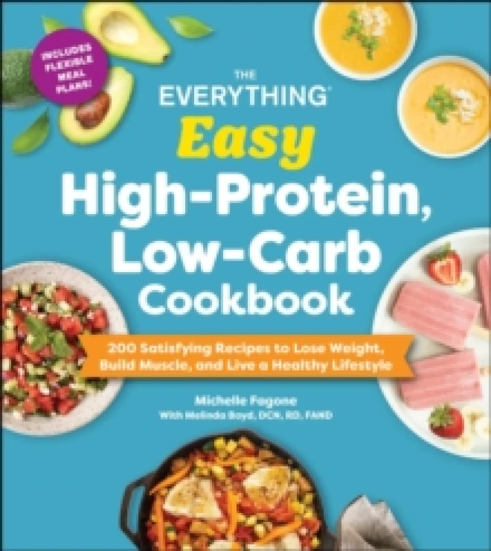 Image of The Everything Easy High-Protein, Low-Carb Cookbook : 200 Satisfying Recipes to Lose Weight, Build Muscle, and Live a Healthy Lifestyle Paperback / so
