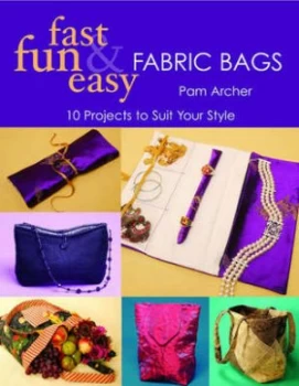 Image of Fast Fun and Easy Fabric Bags by Pam Archer Book