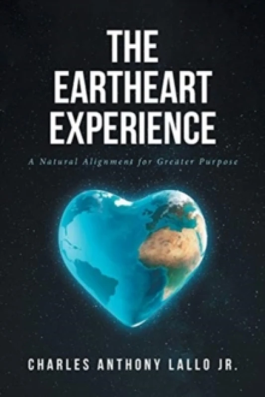 Image of The Eartheart Experience : A Natural Alignment for Greater Purpose Paperback / softback