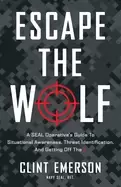 Image of escape the wolf a seal operatives guide to situational awareness threat ide