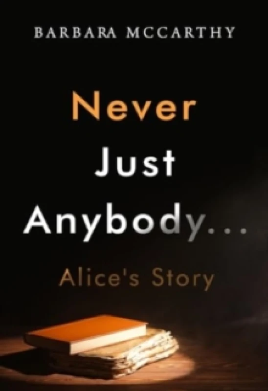Image of Never Just Anybody...Alice's Story Paperback / softback