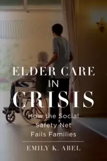Image of Elder Care in Crisis : How the Social Safety Net Fails Families